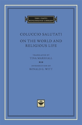 On the World and Religious Life by Coluccio Salutati