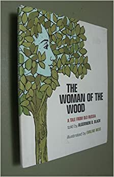 The Woman of the Wood: A Tale From Old Russia by Algernon Black