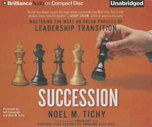 Succession: Mastering the Make-Or-Break Process of Leadership Transition by Noel M. Tichy