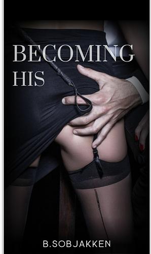 Becoming His by B. Sobjakken