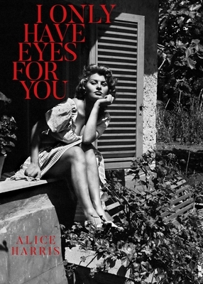 I Only Have Eyes for You by Alice Harris