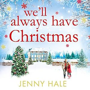 We'll Always Have Christmas by Jenny Hale