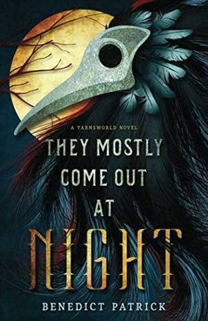They Mostly Come Out at Night by Benedict Patrick