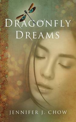Dragonfly Dreams by Jennifer J. Chow