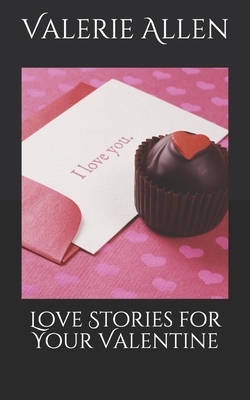 Love Stories for Your Valentine by Valerie Allen