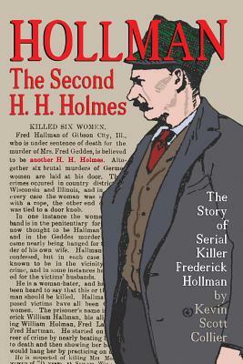 Hollman: The Second H.H. Holmes: The Story of Serial Killer Frederick Hollman by Kevin Scott Collier