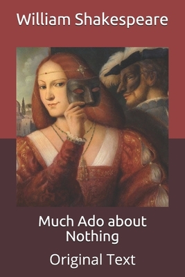 Much Ado about Nothing: Original Text by William Shakespeare