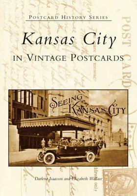 Kansas City in Vintage Postcards by Elizabeth Wallace, Darlene Isaacson