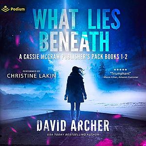 What Lies Beneath: A Cassie McGraw Publisher's Pack: Cassie McGraw, Book 1-2 by David Archer