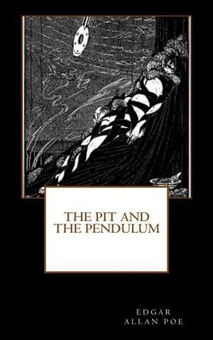 The Pit And The Pendulum by Edgar Allan Poe