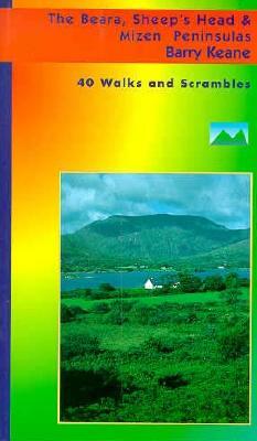 The Beara, Sheep's Head & Mizen Peninsulas: 40 Walks and Scrambles by Barry Keane