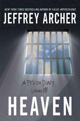 Heaven: A Prison Diary Volume 3 by Jeffrey Archer
