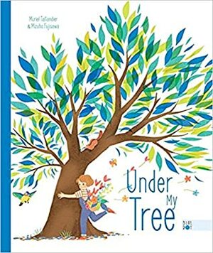 Under My Tree by Mizuho Fujisawa, Muriel Tallandier