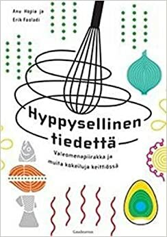 Hyppysellinen tiedettä: Valeomenapiirakka ja muita kokeiluja keittiössä by Anu Hopia, Erik Fooladi