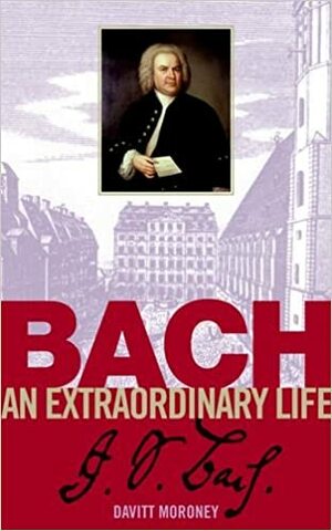 Bach: An Extraordinary Life by Davitt Moroney