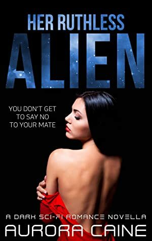 Her Ruthless Alien by Aurora Caine