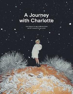 A Journey with Charlotte: The World of Multidisciplinary Artist Charlotte de Cock by Luc Tuymans