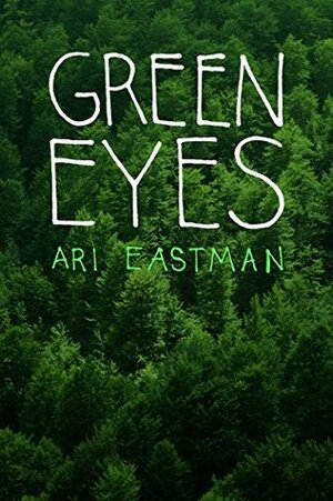 Green Eyes by Ari Eastman