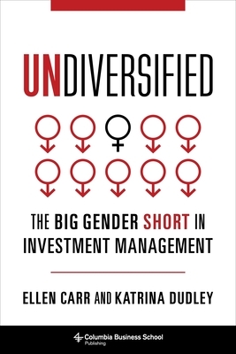 Undiversified: The Big Gender Short in Investment Management by Katrina Dudley, Ellen Carr
