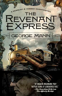 The Revenant Express: A Newbury & Hobbes Investigation by George Mann