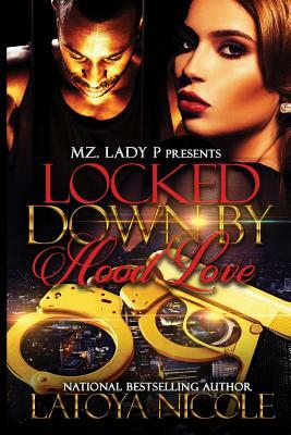 Locked Down By Hood Love by Latoya Nicole