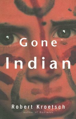 Gone Indian by Robert Kroetsch