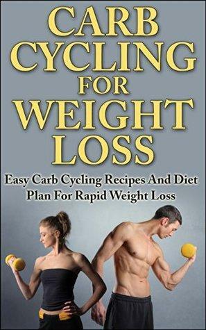 Carb Cycling For Weight Loss: Easy Carb Cycling Recipes And Diet Plan For Rapid Weight Loss by Timothy Johnson