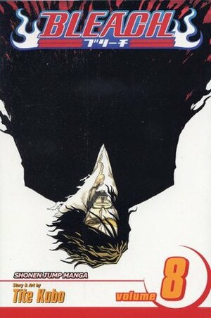 Bleach, Vol. 8: The Blade and Me by Tite Kubo・久保帯人