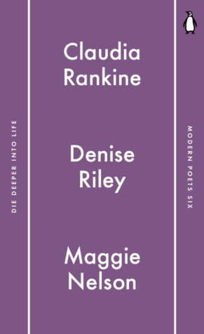 Die Deeper into Life by Maggie Nelson, Denise Riley, Claudia Rankine