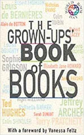 The Grown-Ups' Book of Books by New Covent Garden Soup Company, Deborah Moggach, Miranda Sawyer, Rob Parsons, Nigel Williams, Dany Danziger, Carmen Callil, Giles Milton, Ted Hughes, Richard Mason, Kary Mullis, Ciaran Carson, Louise Doughty, Alain de Botton, Nicholas Evans, David Baddiel, Colm Tóibín, Anna Pavord, Robert Lacy, Terry Pratchett, Louis de Bernières, Lloyd Parsons, William Black, Elizabeth Jane Howard, Sophie Grigson, Raffaella Barker, J.R.R. Tolkien, Colin Shindler, Jeffrey Archer, Kevin Rushby, Mick Brown, Tony Hawks, Vanessa Feltz, Anne Fadiman, Lesley Glaister, John Ramster, Jake Arnott, Michael Marshall Smith, Indra Sinha