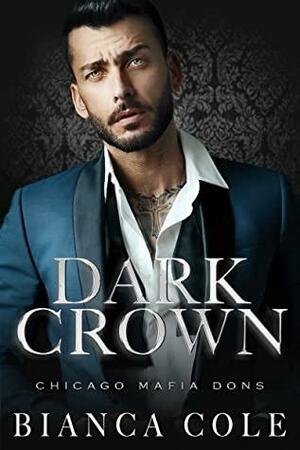 Dark Crown (Chicago Mafia Dons) by Bianca Cole