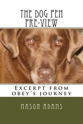 The dog pen pre-view: Excerpt from obey's journey by Mason Adams