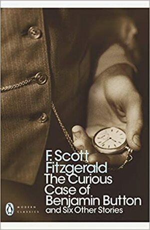 The Curious Case of Benjamin Button and Six Other Stories by F. Scott Fitzgerald