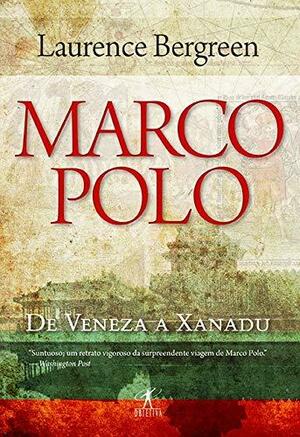 Marco Polo: De Veneza a Xanadu by Laurence Bergreen