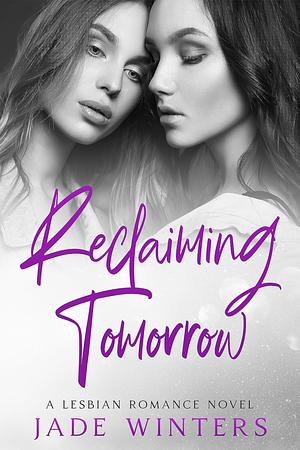 Reclaiming Tomorrow by Jade Winters, Jade Winters