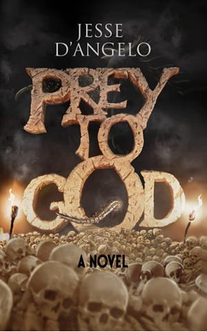 PREY TO GOD by Jesse D'Angelo