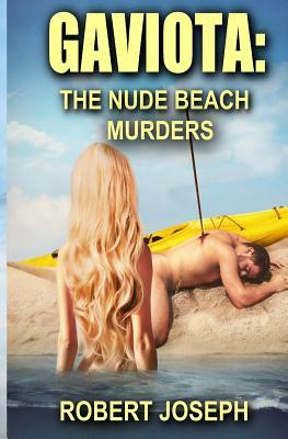 Gaviota: The Nude Beach Murders by Robert Joseph