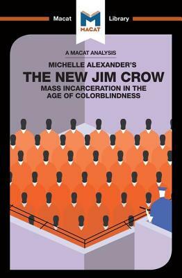 An Analysis of Michelle Alexander's The New Jim Crow: Mass Incarceration in the Age of Colorblindness by Ryan Moore