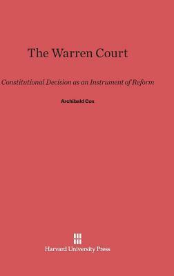 The Warren Court: Constitutional Decision as an Instrument of Reform by Archibald Cox