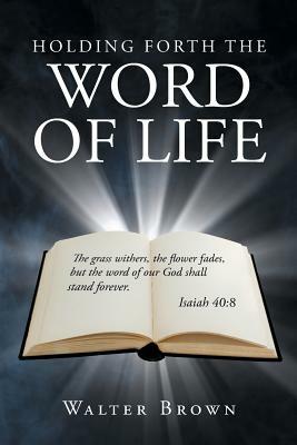 Holding Forth the Word of Life by Walter Brown