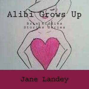 Alibi Grows Up: Brim Kiddies Stories Series by Jane Landey