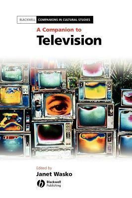 A Companion to Television by Janet Wasko