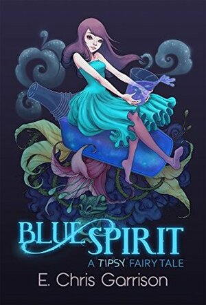 Blue Spirit (A Tipsy Fairy Tale #1) by E. Chris Garrison