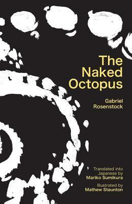 The Naked Octopus: Erotic Haiku in English with Japanese Translations by Gabriel Rosenstock