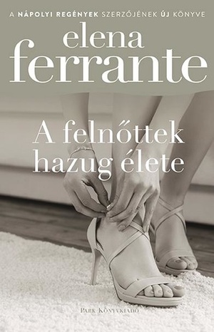 A felnőttek hazug élete by Elena Ferrante