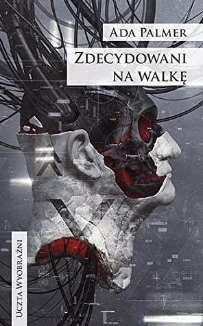 Zdecydowani na walkę by Ada Palmer