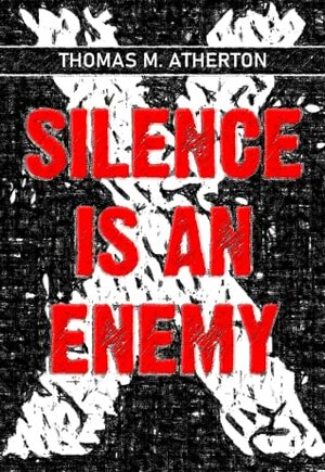 Silence is an Enemy by Thomas M. Atherton