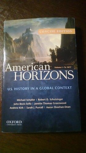 American Horizons, Concise: U. S. History in a Global Context, Volume I: To 1877 by Michael Schaller