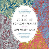 The Collected Schizophrenias by Esmé Weijun Wang