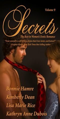 Secrets: The Best in Women's Romantic Erotica Vol. 9 by Lisa Marie Rice, Kimberly Dean, Bonnie Hamre, Kathryn Anne Dubois